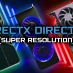 Le DirectSR ne s'ajoutera pas au FSR, DLSS ou XeSS